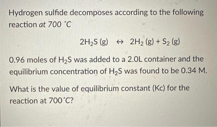 Solved Hydrogen sulfide decomposes according to the | Chegg.com