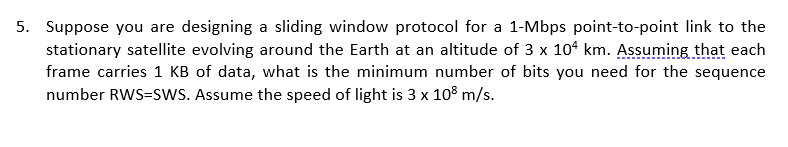 Solved Suppose you are designing a sliding window protocol | Chegg.com