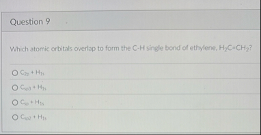 Solved Question 9Which atomic orbitals overlap to form the | Chegg.com