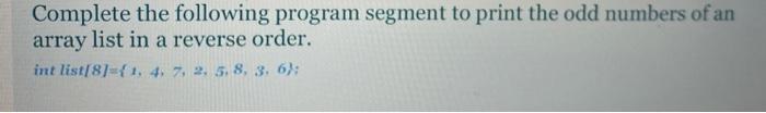 Solved Complete the following program segment to print the | Chegg.com