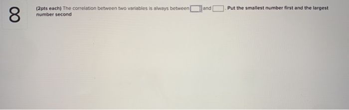 Solved (2pts each) The correlation between two variables is | Chegg.com