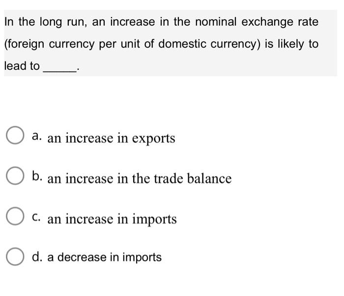 Solved In the long run, an increase in the nominal exchange | Chegg.com