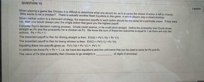 Solved QUESTION 15 When playing a game like Chicken it is | Chegg.com