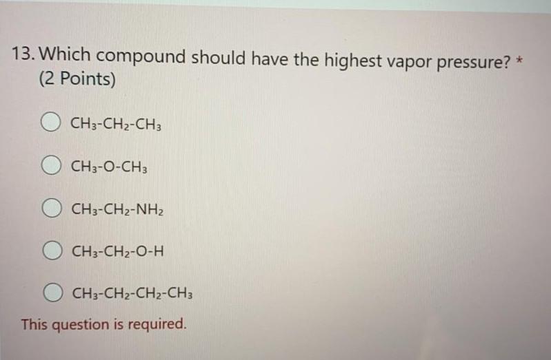 Solved 13. Which compound should have the highest vapor