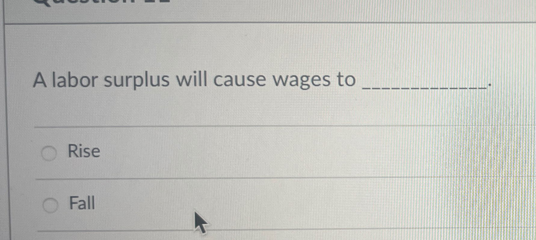 Solved A labor surplus will cause wages toRise ﻿Fall | Chegg.com