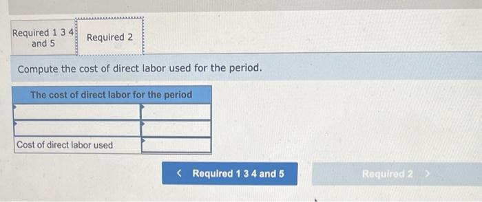 Compute the cost of direct labor used for the period.