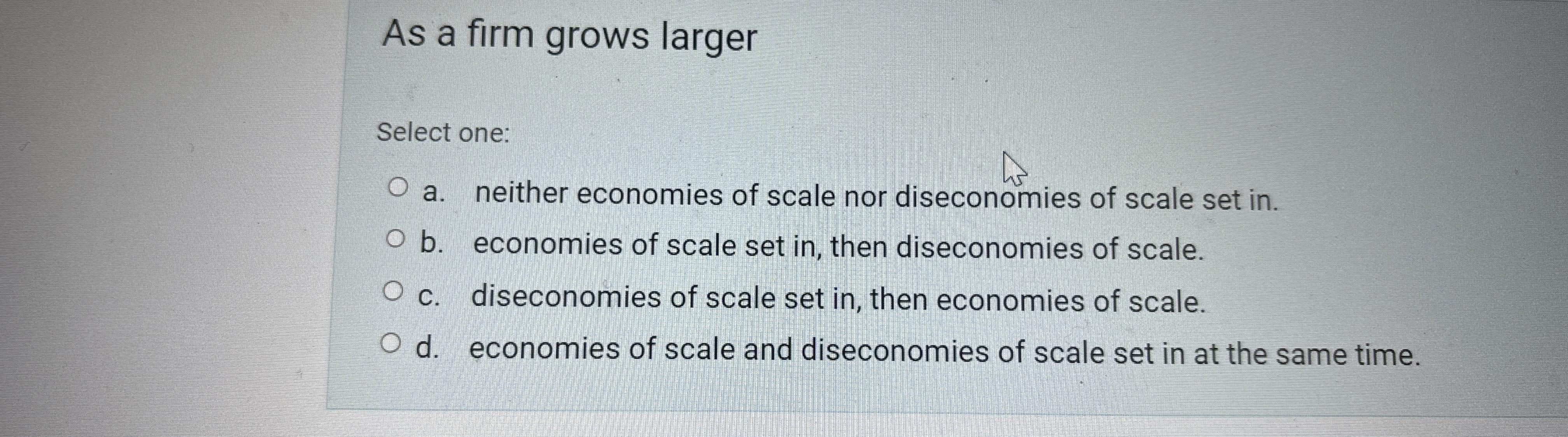 [Solved] As a firm grows larger Select one a. neither econ