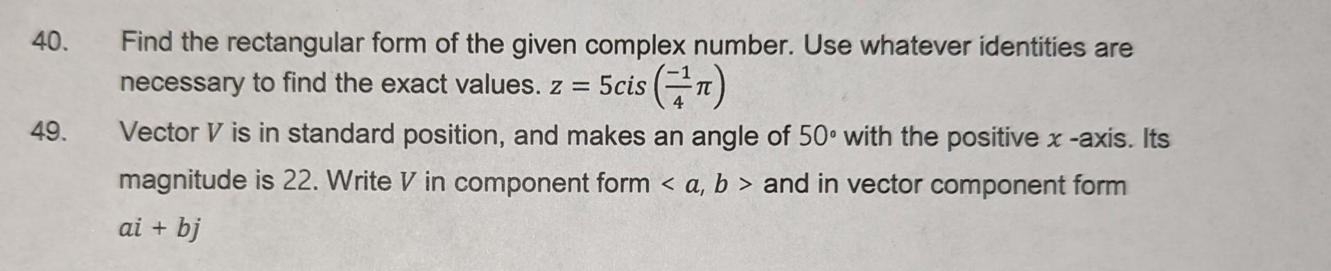 Solved 40. Find the rectangular form of the given complex | Chegg.com