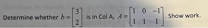 Solved Linear AlgebraDetermine Whether B = [[3], [2]] In Col | Chegg.com