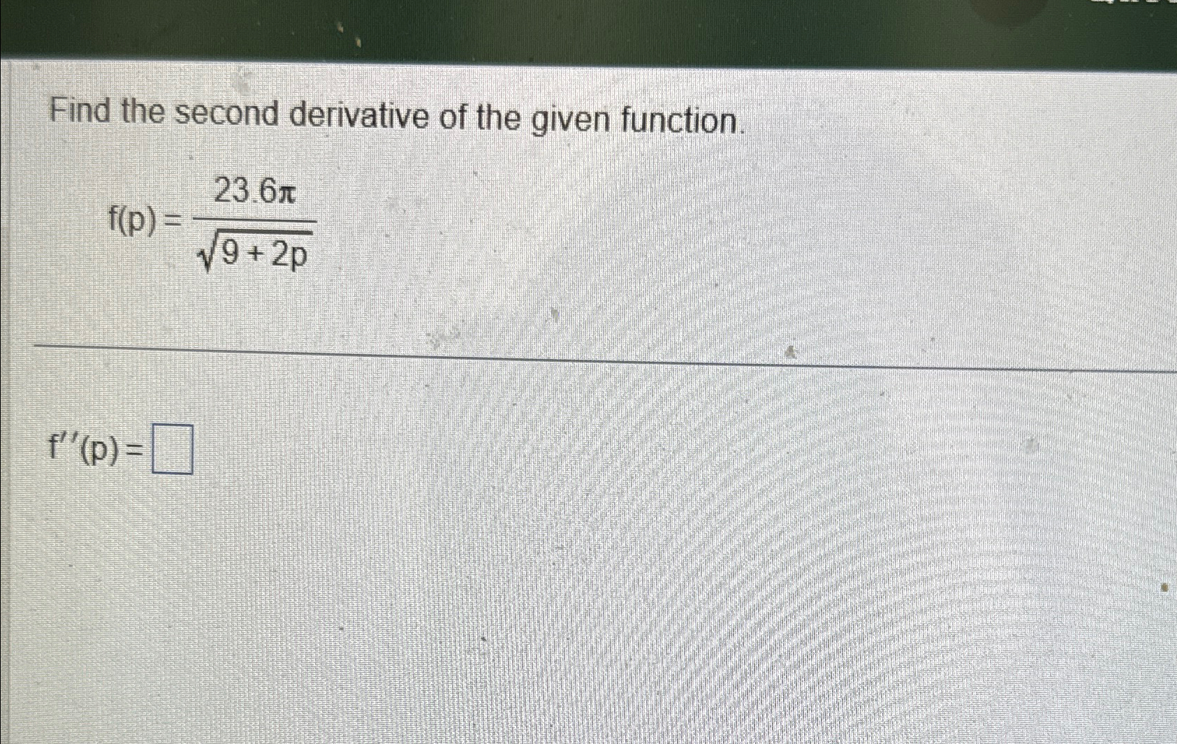 Solved Find the second derivative of the given | Chegg.com