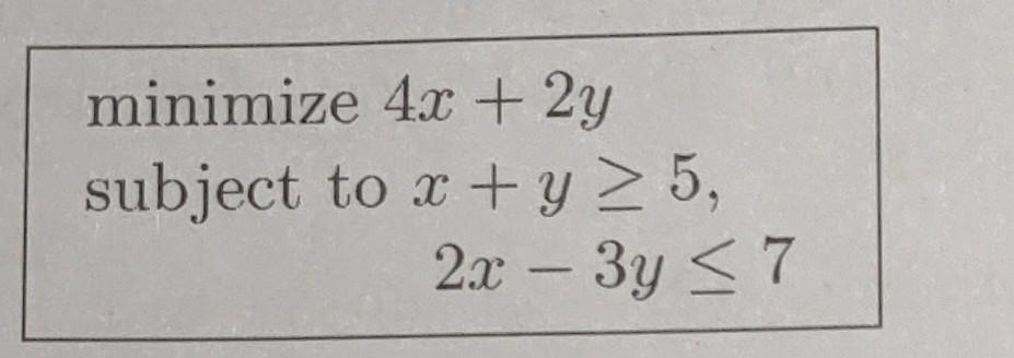 Solved Minimize4x 2y Subject To X Y≥5 2x−3y≤7