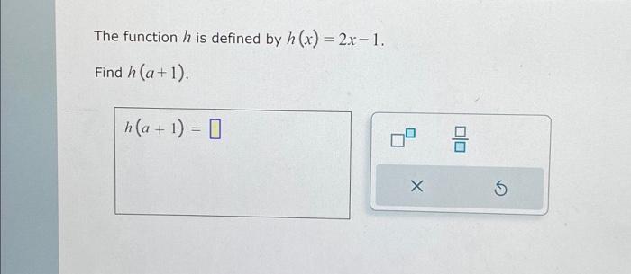 Solved The function h is defined by h(x)=2x−1. Find h(a+1). | Chegg.com