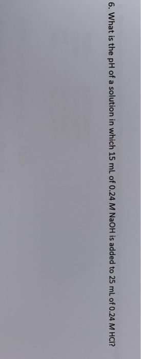 Solved 6. What is the pH of a solution in which 15 ml of | Chegg.com