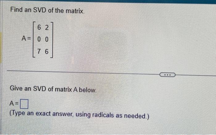 Solved Find An Svd Of The Matrix A ⎣⎡607206⎦⎤ Give An Svd