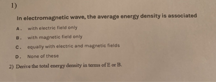 Solved 1) In electromagnetic wave, the average energy | Chegg.com