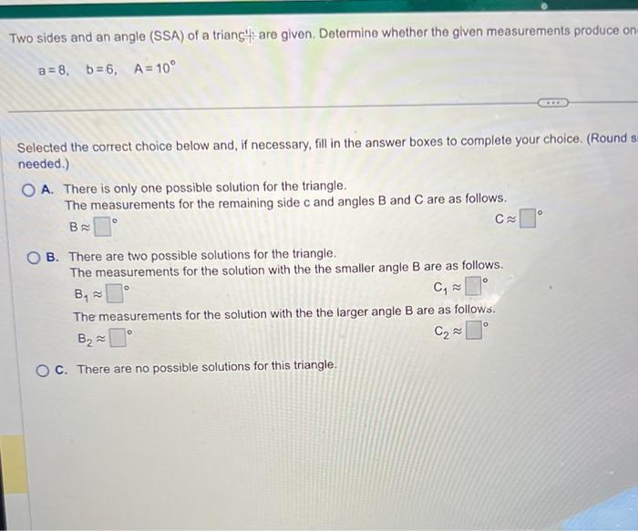 Two sides and an angle (SSA) of a trianst are given. Determine whether the given measurements produce on
\[
a=8, \quad b=6, 