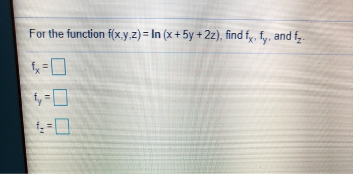 Solved For The Function F X Y Z In X 5y 2z Find Fx