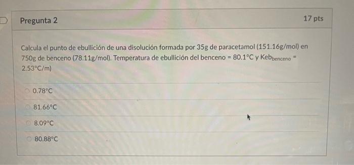 Calcula el punto de ebullición de una disolución formada por \( 35 \mathrm{~g} \) de paracetamol \( (151.16 \mathrm{~g} / \ma