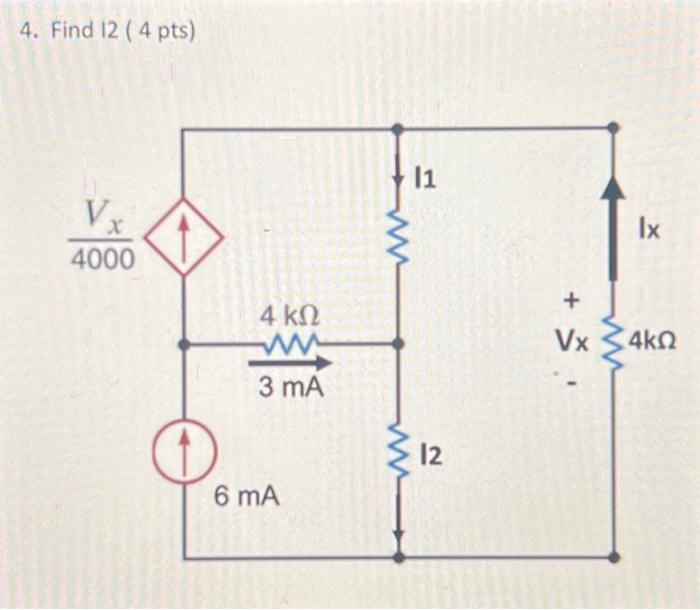 Solved 4. Find 12 (4 pts) Vx 4000 4 ΚΩ ww 3 mA 6 mA |1 12 + | Chegg.com