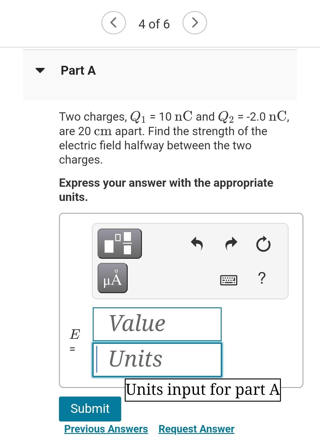 Solved 4 of 6 Part A Two charges, Q1=10nC and Q2=−2.0nC, are
