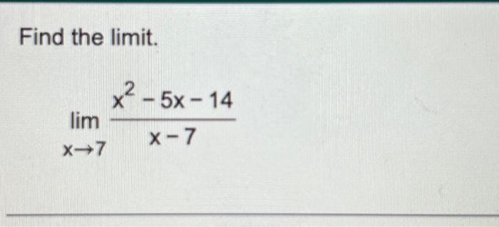 Solved Find the limit. lim X-7 x2 - 5x - 14 X-7 | Chegg.com