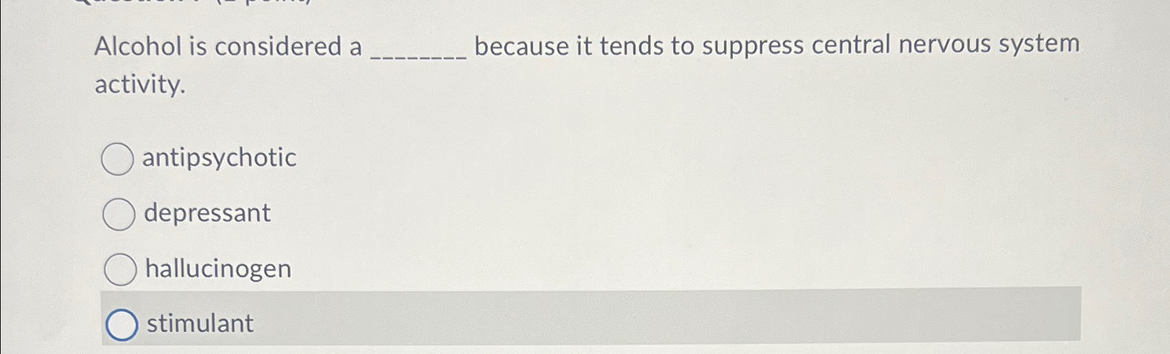 Solved Alcohol is considered a because it tends to suppress
