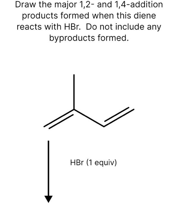 Solved Draw the major 1,2 and 1,4addition products formed