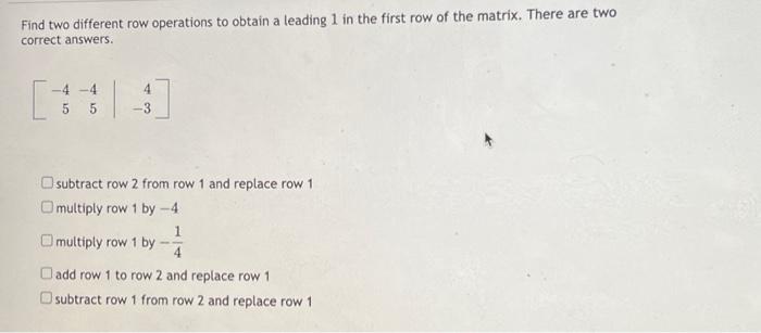 Solved Find two different row operations to obtain a leading