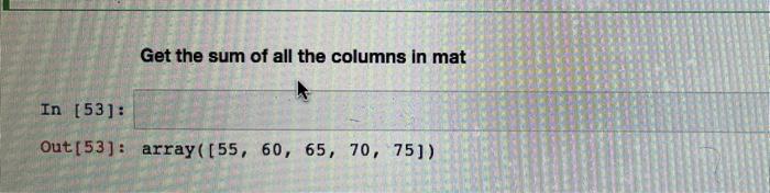 Solved Get the sum of all the columns in mat | Chegg.com