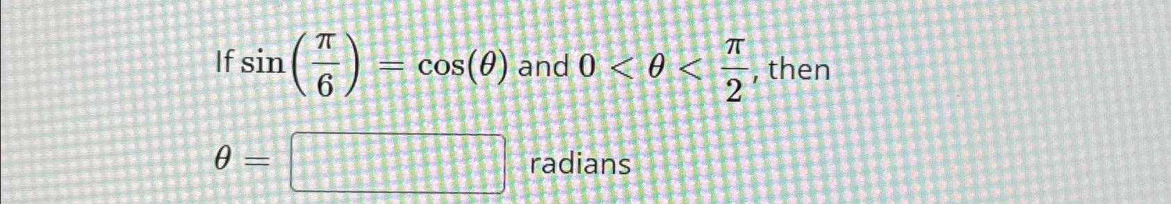 Solved If sin(π6)=cos(θ) ﻿and 0