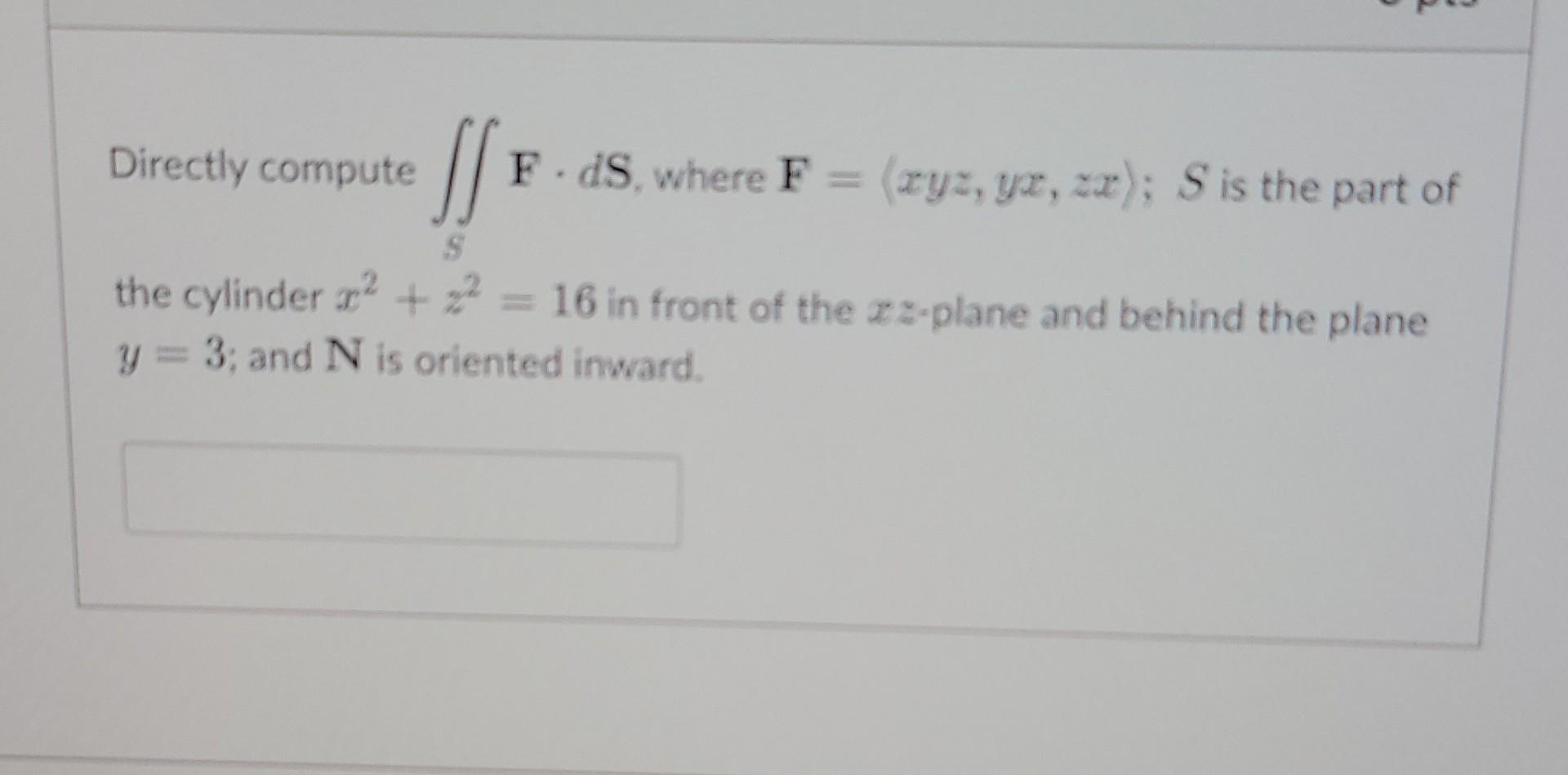 Solved Directly compute 1: n F.ds, where F = (xyz, yx, zx Solved Directly compute 1: n F.ds, where F = (xyz, yx, zx