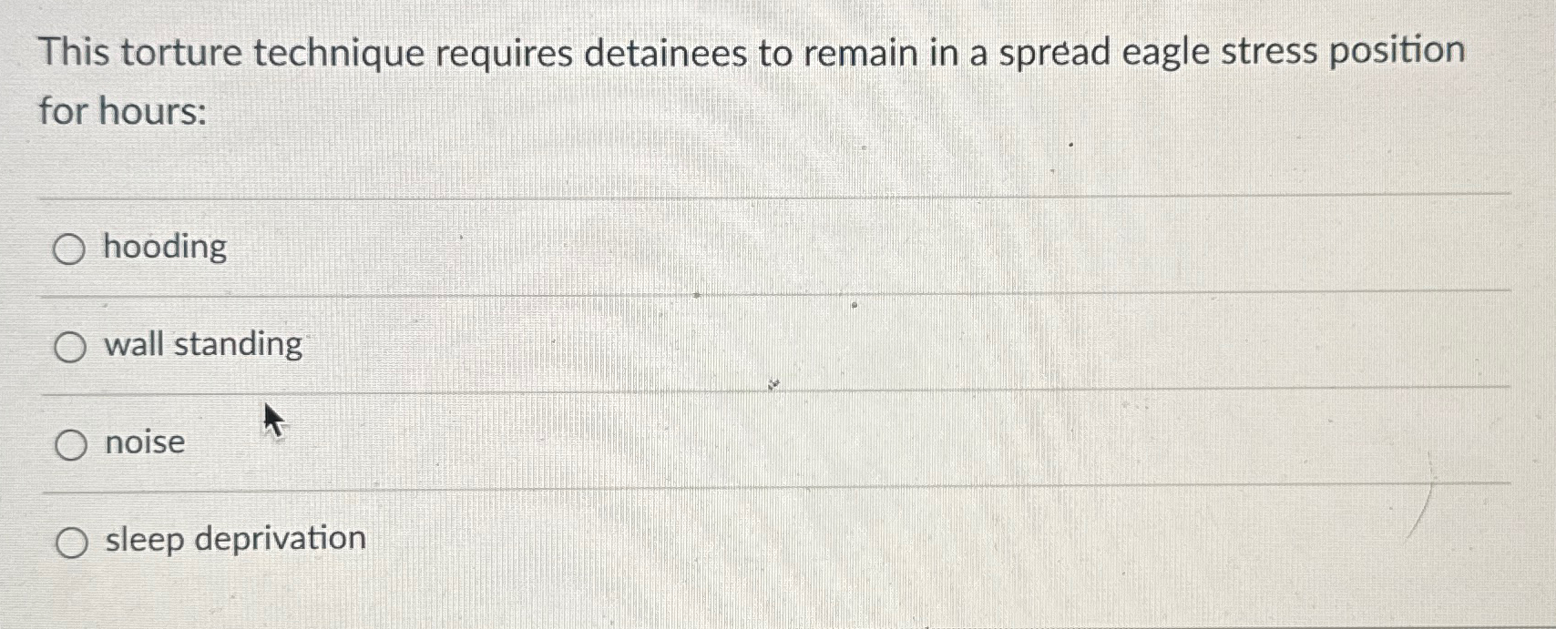 Solved This torture technique requires detainees to remain | Chegg.com