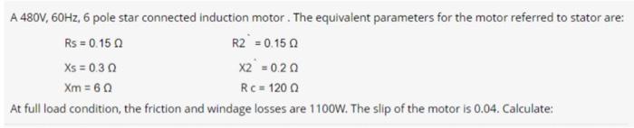 Solved A 480 V,60 Hz,6 pole star connected induction motor. | Chegg.com
