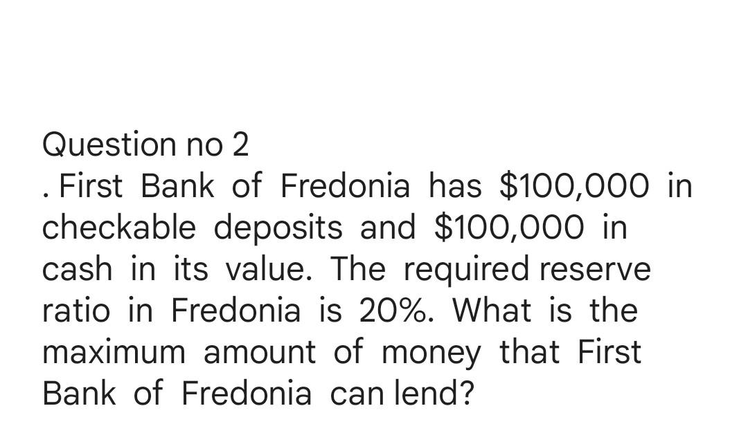 Solved Question no 2 First Bank of Fredonia has 100,000 in