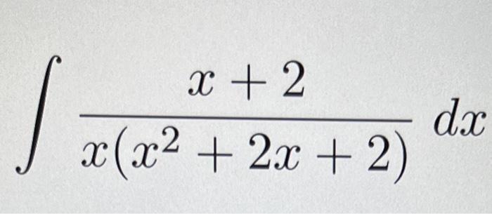 Solved ∫x(x2+2x+2)x+2dx | Chegg.com