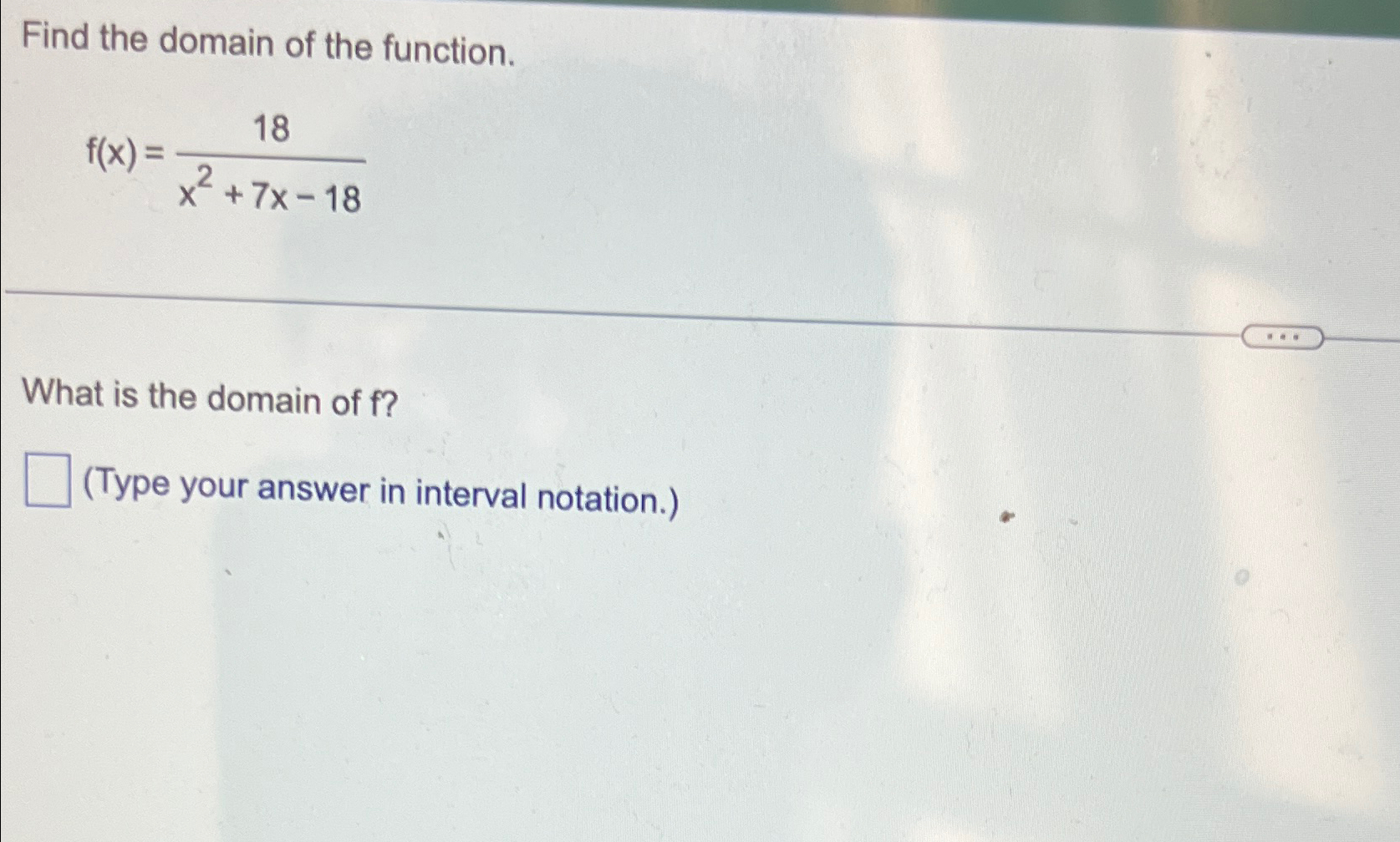 Solved Find The Domain Of The Function F X 18x2 7x 18what