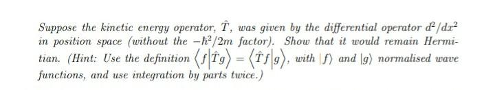 Solved Suppose the kinetic energy operator, Î, was given by | Chegg.com