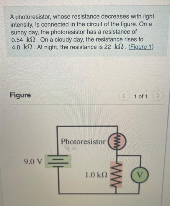 Solved A photoresistor shose resistance decreases with light
