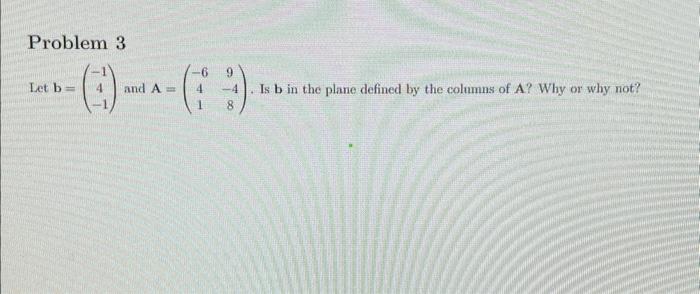 Solved Let B=⎝⎛−14−1⎠⎞ And A=⎝⎛−6419−48⎠⎞. Is B In The Plane | Chegg.com