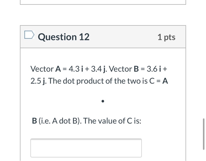 Solved Question 12 1 Pts Vector A 4 3 I 3 4j Vector B 3 Chegg Com