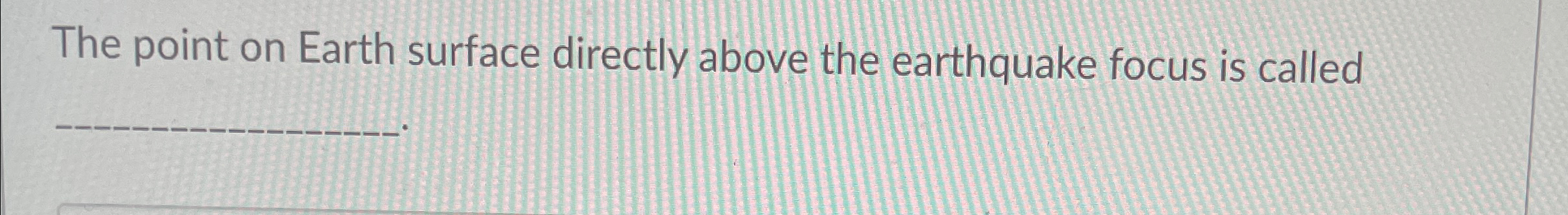 the point directly above the focus of an earthquake is called
