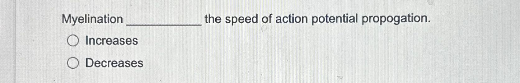 Solved Myelination q, ﻿the speed of action potential | Chegg.com