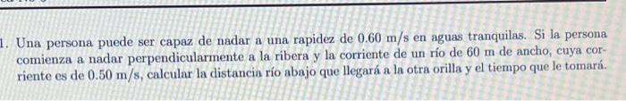 Una persona puede ser capaz de nadar a una rapidez de \( 0.60 \mathrm{~m} / \mathrm{s} \) en aguas tranquilas. Si la persona