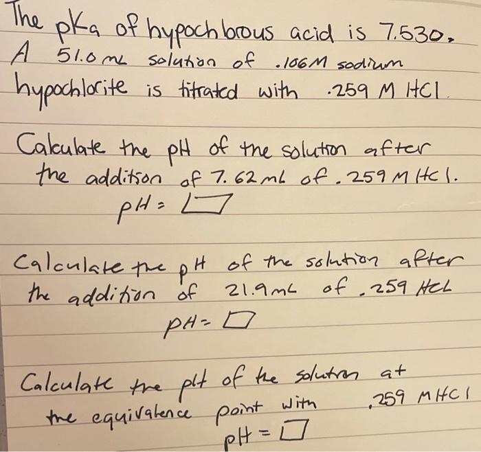 The pka of hypoch brous acid is 7.530 . A \( 51.0 \mathrm{me} \) solution of .106 \( \mathrm{M} \) sodium hypochlorite is tit