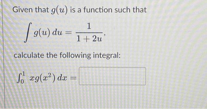 Solved Given that g(u) is a function such that ∫g(u)du=1+2u1 | Chegg.com