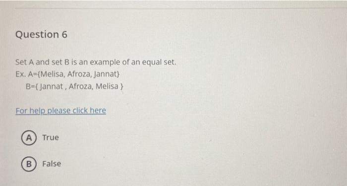 Set \( A \) and set \( B \) is an example of an equal set.
Ex. A \( = \) \{Melisa, Afroza, Jannat \( \} \)
\( B=\{ \) Jannat,