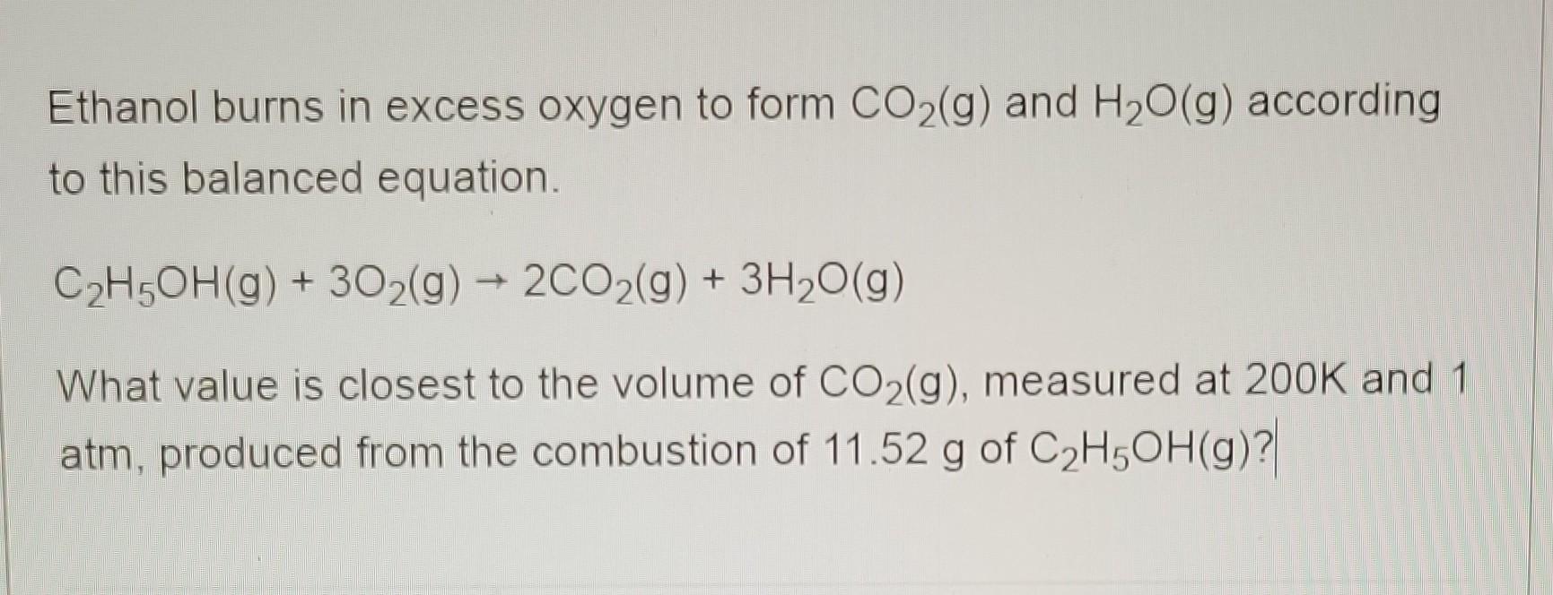 Solved Ethanol burns in excess oxygen to form CO2( g) and