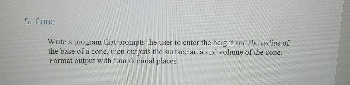 Solved 5. Cone Write a program that prompts the user to | Chegg.com