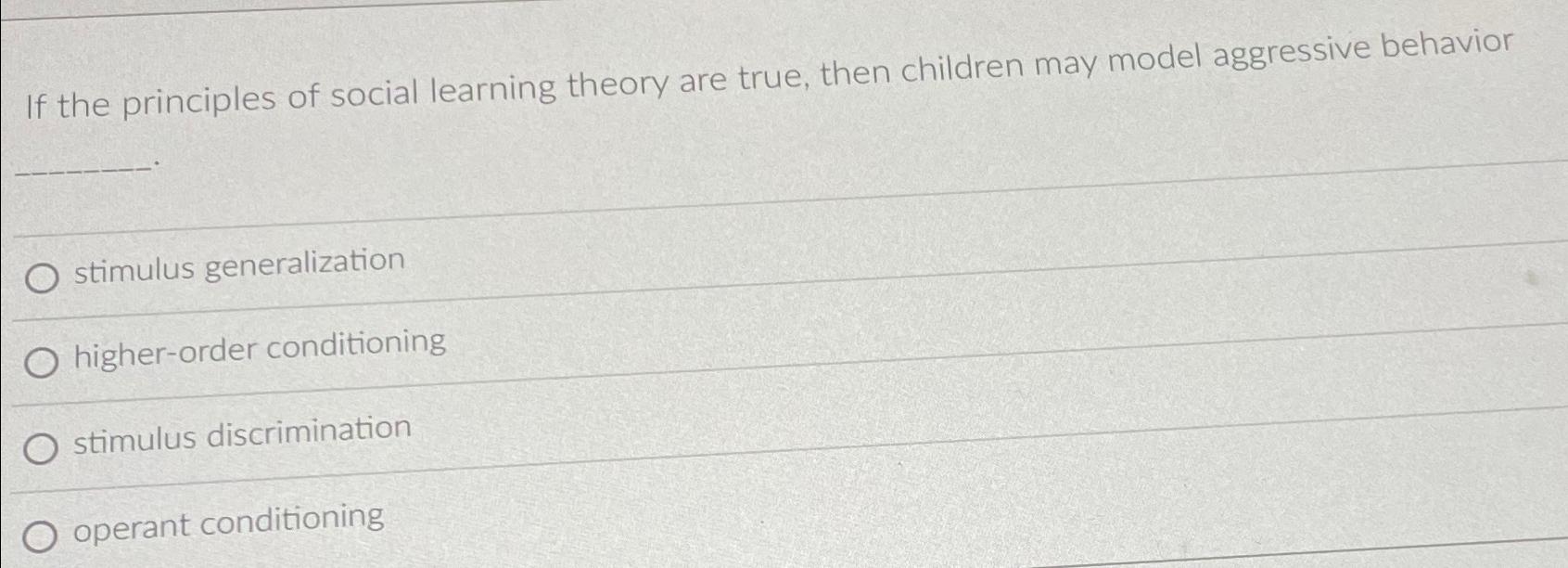 Solved If the principles of social learning theory are true, | Chegg.com
