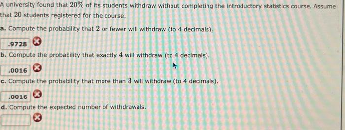 Solved A university found that 20% of its students withdraw | Chegg.com